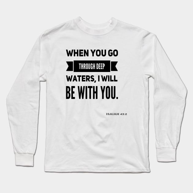 when you go through deep waters, I will be with you. Isaiah 43:2 Long Sleeve T-Shirt by Sunshineisinmysoul